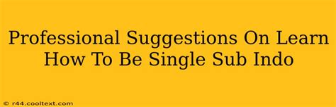 how to be single sub indo|How to Be Single subtitles 